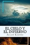 El Cielo y el Infierno-La Justicia Divina segun el Espiritismo (Spanish) Edition (Spanish Edition) by Allan Kardec
