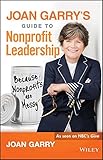Joan Garry's Guide to Nonprofit Leadership: Because Nonprofits Are Messy