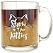 Show Me Your Kitties - Glass Coffee Mug - Makes a Great Gift for Cat Lovers!