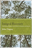 Integral Recovery: A Revolutionary Approach to the Treatment of Alcoholism and Addiction (SUNY series in Integral Theory)