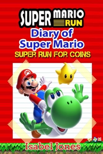 Super Mario Run:Diary of Super Mario: Super Run for coins! (Unofficial Super Mario Run Book)