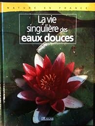La  vie singulière des eaux douces