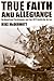 True Faith and Allegiance: An American Paratrooper and the 1972 Battle for An Loc by Mike McDermott