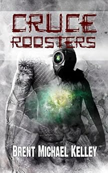 Cruce Roosters by [Kelley, Brent Michael]