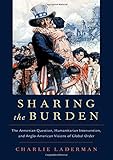Charlie Laderman, "Sharing the Burden: The Armenian Question, Humanitarian Intervention, and Anglo-American Visions of Global Order" (Oxford UP, 2019)