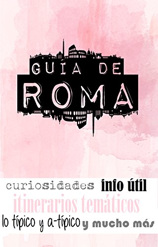 GUÍA DE ROMA: Para viajeros primerizos y reincidentes (Spanish Edition)