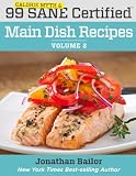 99 Calorie Myth and SANE Certified Main Dish Recipes Volume 2: Lose Weight, Increase Energy, Improve by Jonathan Bailor, Tyler Archer
