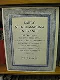 Early Neo-Classicism in France: The Creation of the Louis Seize Style in Architectural Decoration, F by