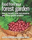 Food from Your Forest Garden: How to Harvest, Cook and Preserve Your Forest Garden Produce by