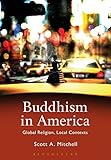Scott A. Mitchell, "Buddhism in America: Global Religion, Local Contexts" (Bloomsbury, 2016)