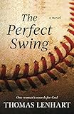 The Perfect Swing: One Woman's Search for God by Thomas Lenhart