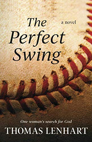 The Perfect Swing: One Woman's Search for God by Thomas Lenhart