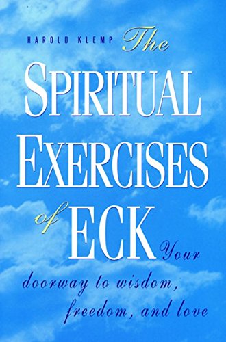 The Spiritual Exercises of Eck: Your Doorway to Wisdom, Freedom, and Love The Spiritual Exercises of Eck: Your Doorway to Wisdom, Freedom, and Love