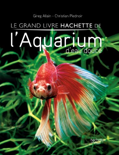 Le  grand livre Hachette de l'aquarium d'eau douce