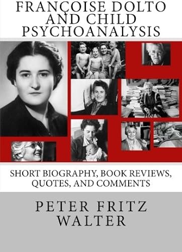 Download Françoise Dolto and Child Psychoanalysis: Short Biography, Book Reviews, Quotes, and Comments PDF