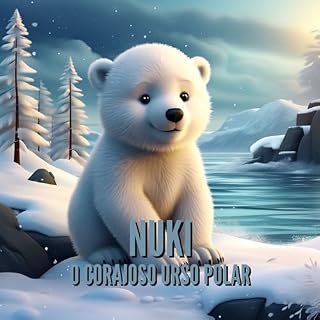 Livro Nuki, o corajoso urso polar – para crianças a partir dos 3 anos (Livro infantil)