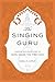 The Singing Guru: Legends and Adventures of Guru Nanak, the First Sikh (Sikh Saga)