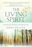 The Living Spirit: Answers for Healing and Infinite Love by