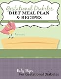 Gestational Diabetes Diet Meal Plan and Recipes: Your Guide To Controlling Blood Sugars & Weight Gain