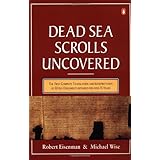 The Dead Sea Scrolls Uncovered: The First Complete Translation and Interpretation of 50 Key Documents withheld for Over 35 Ye