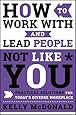How to Work With &amp; Lead People Not Like You