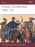 Union Cavalryman 1861-65 (Warrior) by Philip Katcher, Richard Hook