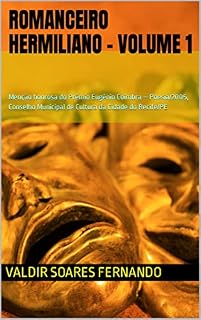 Livro Romanceiro Hermiliano – Volume 1: Menção honrosa do Prêmio Eugênio Coimbra – Poesia/2005, Conselho Municipal de Cultura da Cidade do Recife/PE