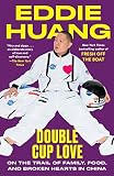 Double Cup Love: On the Trail of Family, Food, and Broken Hearts in China Double Cup Love: On the Trail of Family, Food, and Broken Hearts in China