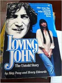 Loving John: The Untold Story: May Pang, Henry Edwards, John Lennon