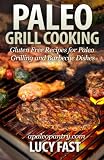 Paleo Grill Cooking: Gluten Free Recipes for Paleo Grilling and Barbecue Dishes (Paleo Diet Solution Paleo Grill Cooking: Gluten Free Recipes for Paleo Grilling and Barbecue Dishes (Paleo Diet Solution