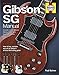 Gibson SG Manual - Includes Junior, Special, Melody Maker and Epiphone models: How to buy, maintain by