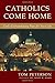 Catholics Come Home: God's Extraordinary Plan for Your Life