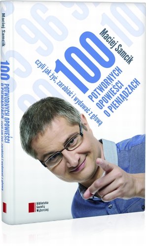 100 potwornych opowiesci o pieniadzach, czyli jak
