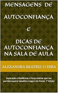 Livro Mensagens de Autoconfiança: Superação e Resiliência: A força interior que nos permite superar desafios e seguir em frente. 1ª Edição (ARTE QUE MOTIVA Livro 3)