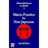 Shinto Practice for Non-Japanese (Mimusubi Essays on Shinto Book 5)