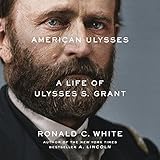 American Ulysses: A Life of Ulysses S. Grant by 