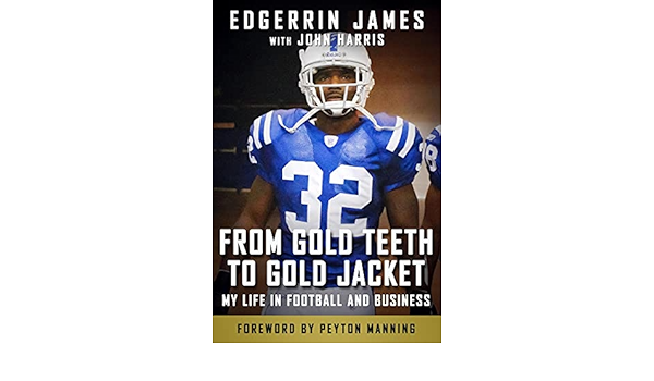 From Gold Teeth To Gold Jacket My Life In Football And Business James Edgerrin Harris John Manning Peyton 9781683584322 Amazon Com Books