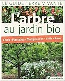 L'arbre au jardin bio : Choix, plantation, multiplication, taille, soins by 