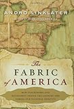 The Fabric of America: How Our Borders and Boundaries Shaped the Country and Forged Our National Ide by Andro Linklater