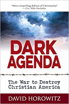 DARK AGENDA: The War to Destroy Christian America, by David Horowitz DARK AGENDA: The War to Destroy Christian America, by David Horowitz