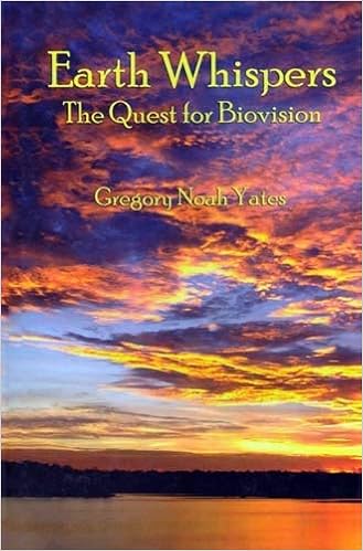Earth Whispers The Quest For Biovision Gregory Noah Yates 9780977361908 Amazon Com Books