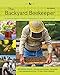 The Backyard Beekeeper - Revised and Updated: An Absolute Beginner's Guide to Keeping Bees in Your Yard and Garden