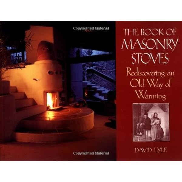 Masonry Heaters: Designing, Building, and Living with a Piece of