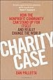 Charity Case: How the Nonprofit Community Can Stand Up For Itself and Really Change the World