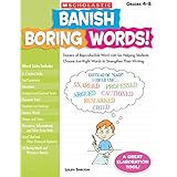 Banish Boring Words!: Dozens of Reproducible Word Lists for Helping Students Choose Just-Right Words to Strengthen Their Writing