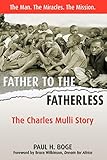 Father to the Fatherless: The Charles Mulli Story by Paul H. Boge, Bruce Wilkinson