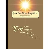 “Gone But Never Forgotten”: Keepsake Journal: With Guided Questions To Share Memories Of A Loved One Who Has Passed Away. For