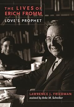 The Lives of Erich Fromm: Love's Prophet by [Friedman, Lawrence]