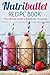Nutribullet Recipe Book: The Ultimate Guide to Nutribullet Smoothies by 
