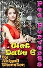 Pee Perverts: Wet Date 6 (Wet Dates)